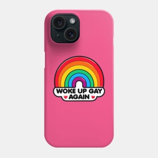 Woke up Gay again! Phone Case