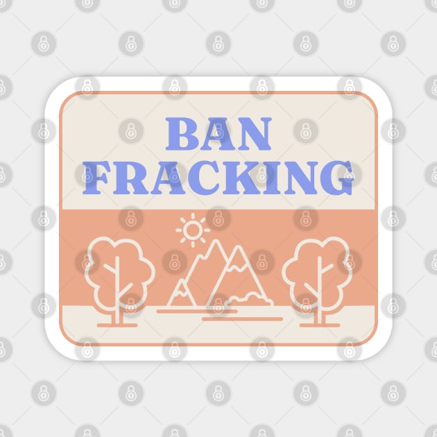 Ban Fracking - Save Our Environment Magnet by Football from the Left