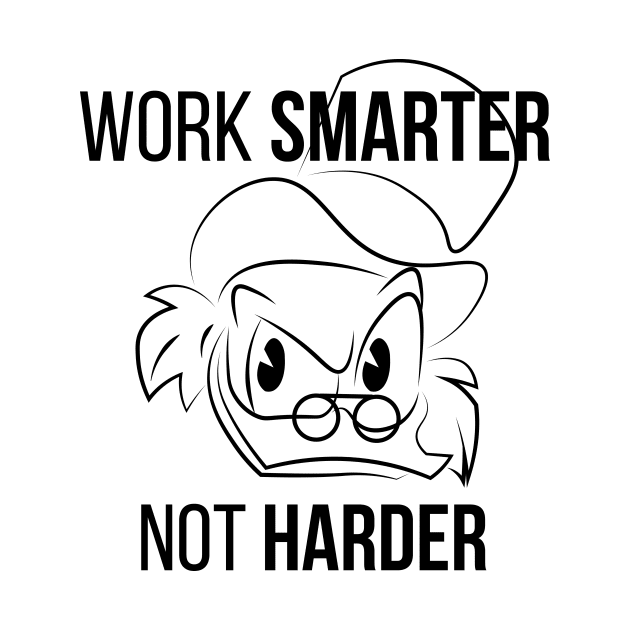 Work Smarter Not Harder Scrooge by ijoshthereforeiam