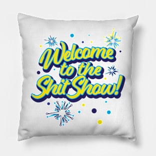 Welcome to the Shit Show! Pillow