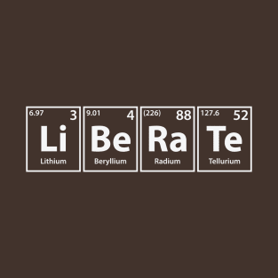 Liberate (Li-Be-Ra-Te) Periodic Elements Spelling T-Shirt