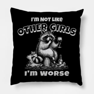 Im Not Like Other Girls Im Worse Funny Raccoon Meme Pillow