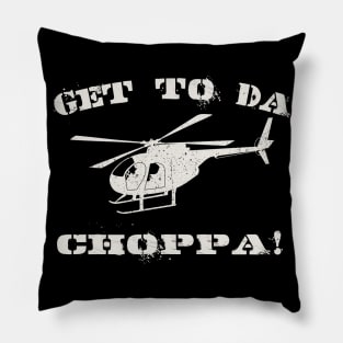 Get to Da Choppa! Pillow