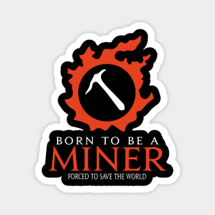 Born to be a Miner Forced to save the World Funny RPG Magnet