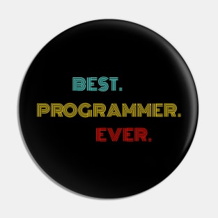 Best Programmer Ever - Nice Birthday Gift Idea Pin