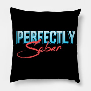 Perfectly Sober - Alcoholic Clean And Sober Pillow