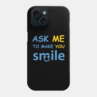 ask me to make you smile Phone Case