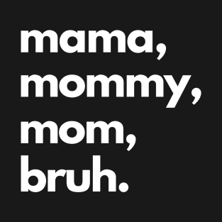 Mama Mommy Mom Bruh T-Shirt