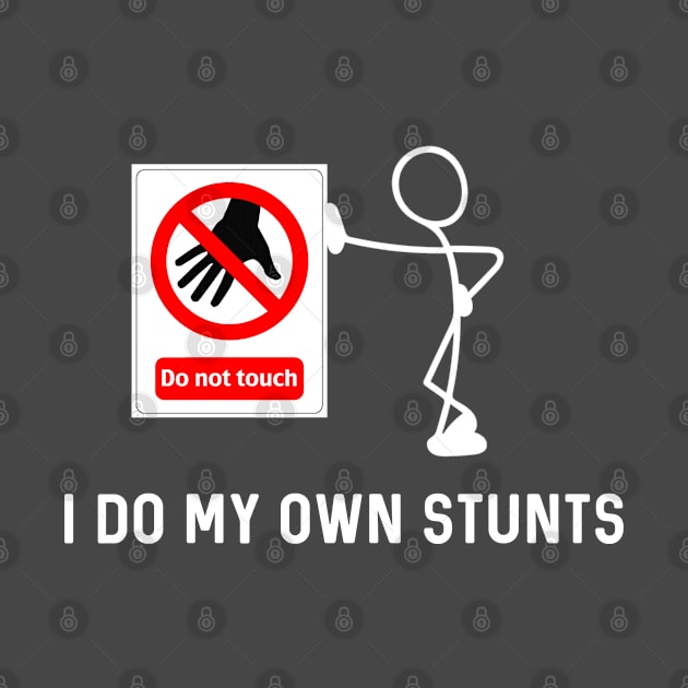 I Do My Own Stunts Funny Don’t Touch Sign by Raw Designs LDN