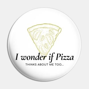 I wonder if pizza thinks about me too Pin