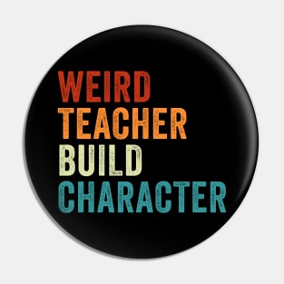 Weird Teacher Build Character Funny Teacher Pin
