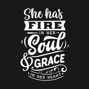 She Has Fire In Her Soul & Grace In Her Heart Motivational Quote T-Shirt