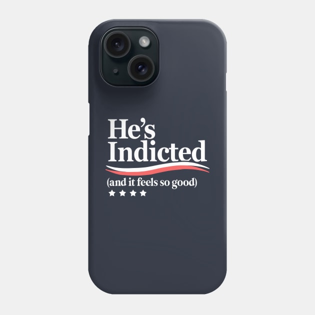 He's Indicted and It Feels So Good, Trump Arrest Phone Case by Boots