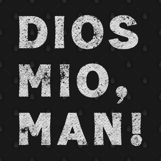 Dios Mio, Man! by Trendsdk