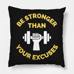 Be Stronger Than Your Excuses Pillow