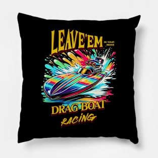 Leave'em In Your Wake Drag Boat Racing Speed Boat Motor Boat Fast Boat Boating Watercraft Pillow