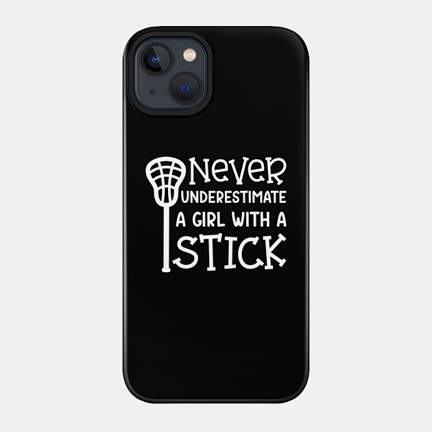 Never Underestimate A Girl With A Stick Lacrosse Player Cute Funny - Lacrosse Player Gift - Phone Case