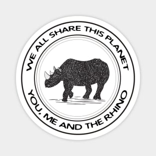 Rhino - We All Share This Planet - animal design - on white Magnet