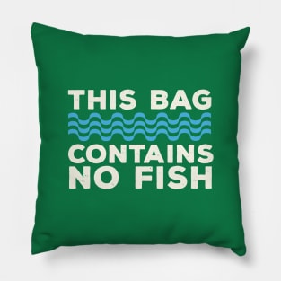 This Bag Contains No Fish / retro Pillow