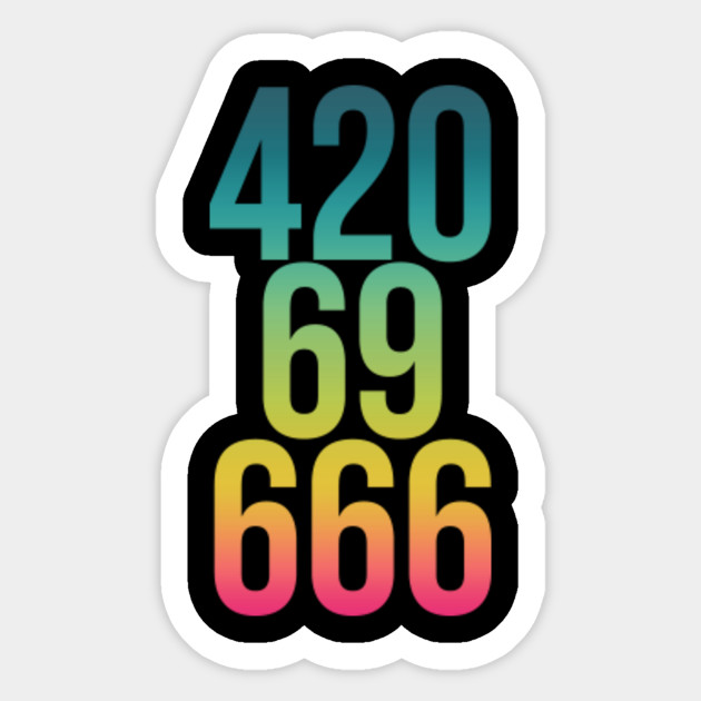 420 69 666 - Cool Funny Quote - 420 Weed - Sticker | TeePublic