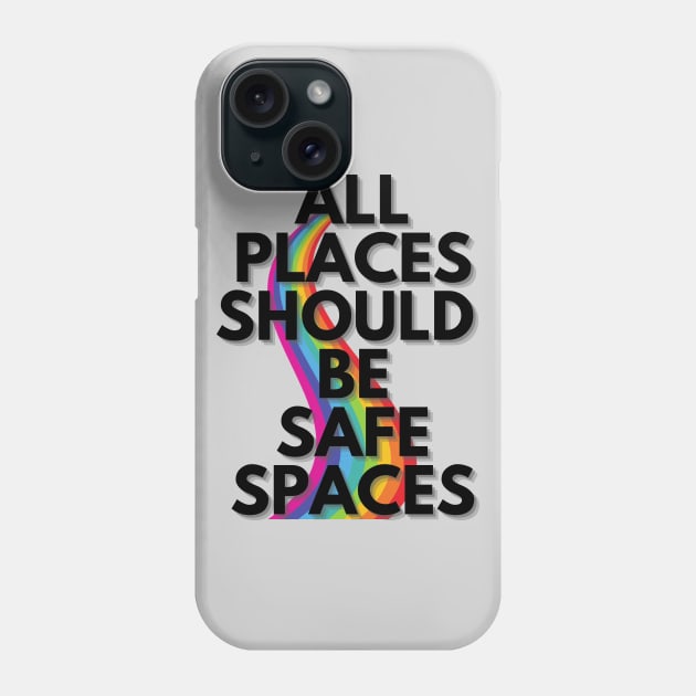 ALL PLACES SHOULD  BE SAFE SPACES Phone Case by Clutterbooke