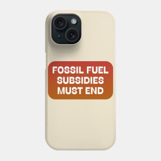 Fossil Fuel Subsidies Must End Phone Case