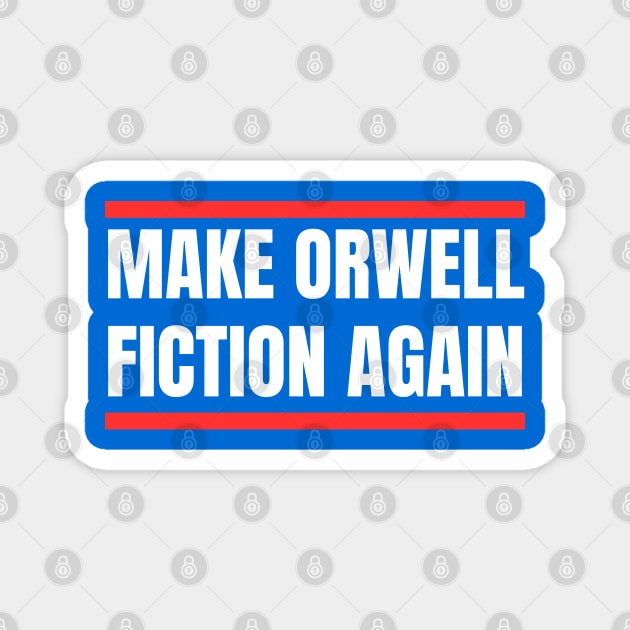 Make-Orwell-Fiction-Again Magnet by Creatifly Graphic Tees