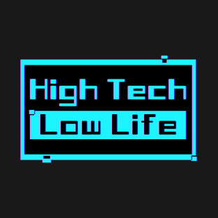 High Tech Low Life T-Shirt