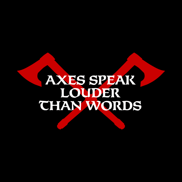 Axes Speak Louder Than Words by LordNeckbeard