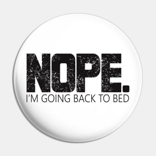 Nope I'm Going Back To Bed Funny Sarcastic Joke Pin
