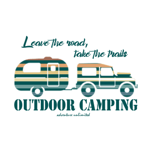 Take the trails, leave the road - outdoor camping T-Shirt