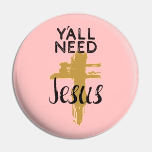 Y'all Need Jesus - You Need Jesus To Set You Right! - Prayer Pin