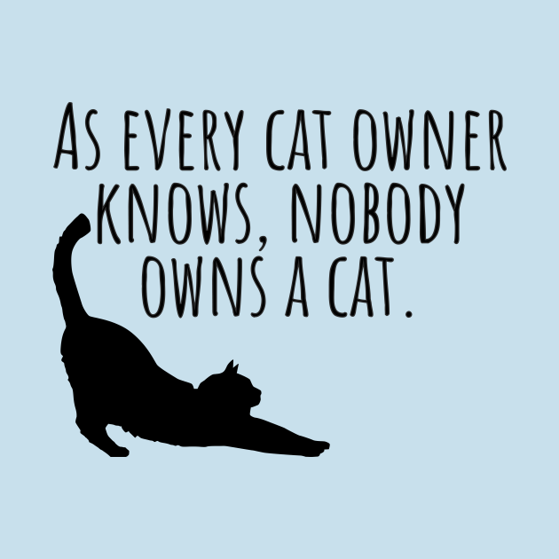 As Every Cat Owner Knows Nobody Owns A Cat Cat Life And Humor as-every-cat-owner-knows-nobody-owns-a-cat-cat-life-and-humor