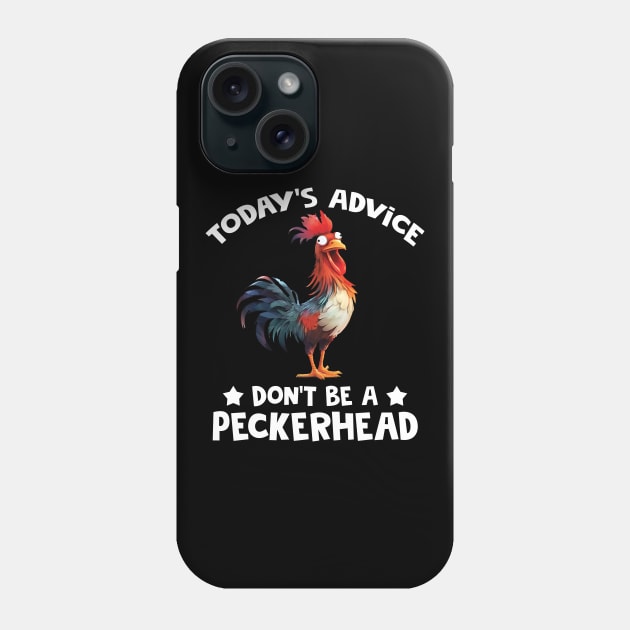 Chicken Today's Advice Don't Be A Peckerhead Phone Case by ladonna marchand