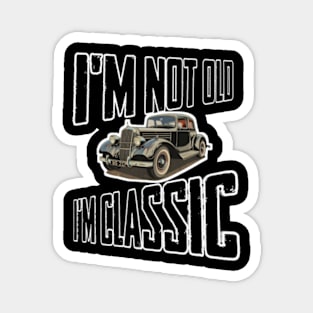 I'm not old I'm classic Magnet