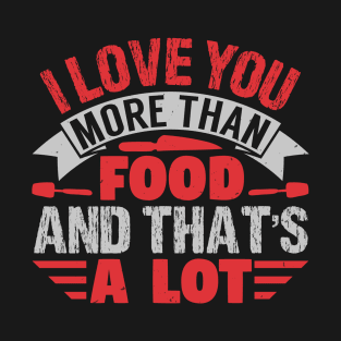 BBQ I Love You More Than Food And That Is A Lot 23 T-Shirt