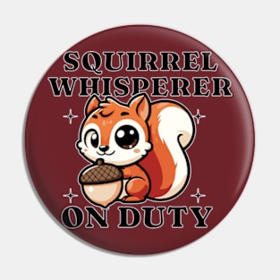 Squirrel Whisperer On Duty Pin