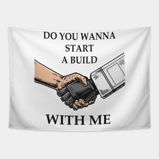 Do you wanna start a build with me Tapestry