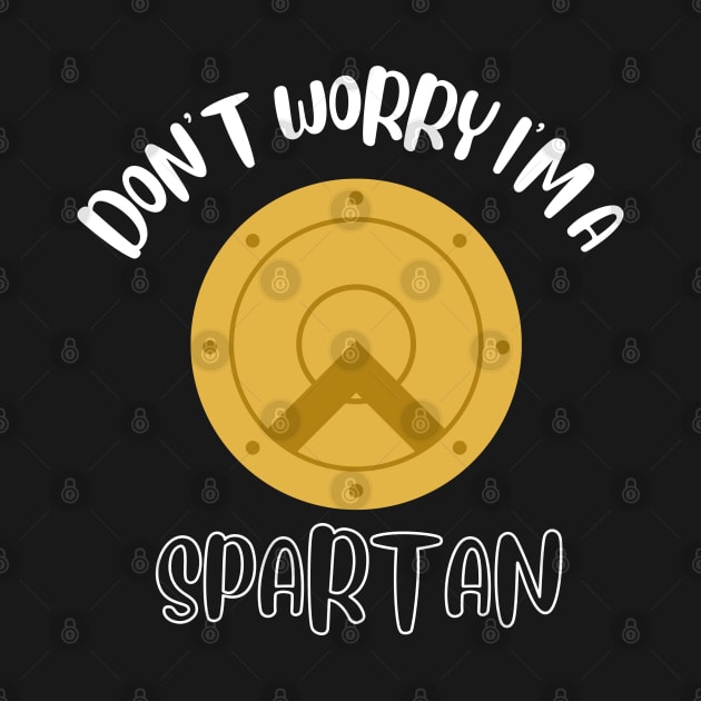 Don't Worry I'm A Spartan by NivousArts