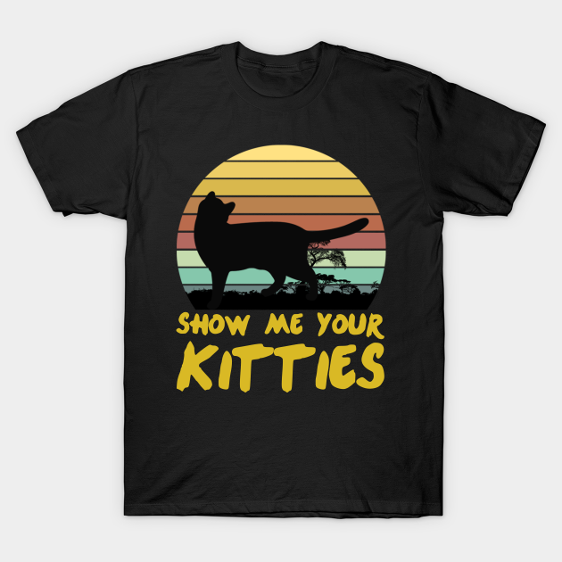 Discover Show Me Your Kitties - Show Me Your Kitties - T-Shirt