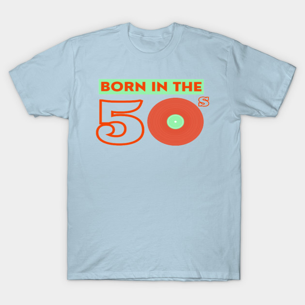 Disover Born In The 50s - Born In The 50s - T-Shirt