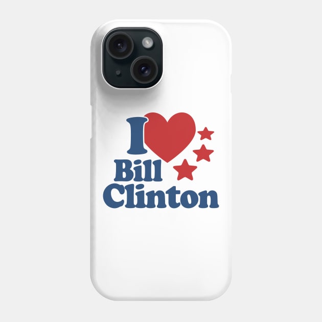 I Love Bill Clinton Phone Case by Etopix
