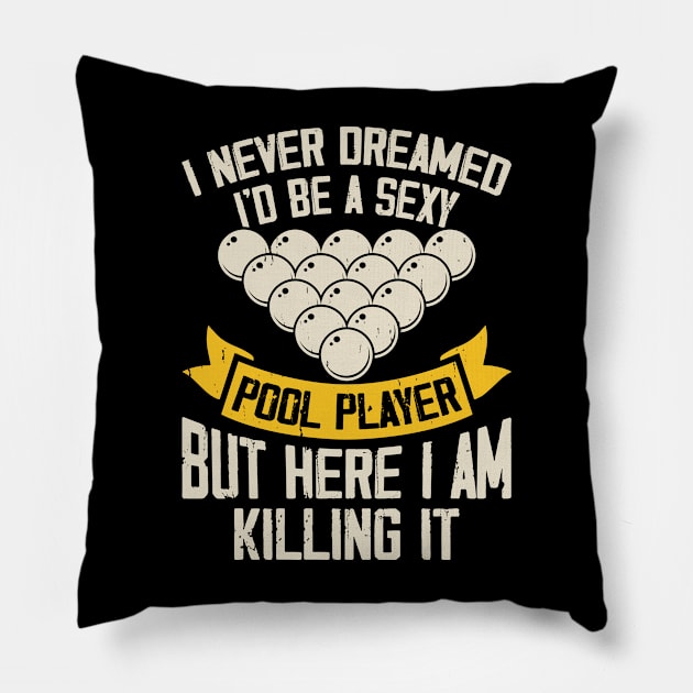 I Never Dreamed I'd Be A Pool Player But Here I Am Killing It T shirt For Women T-Shirt Pillow by QueenTees