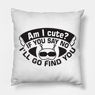 Am I Cute Never Say No Pillow