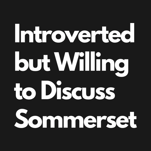 Introverted but Willing to Discuss Sommerset by LWSA