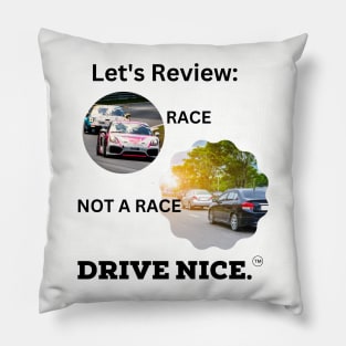 Drive Nice! Race/not a race Pillow