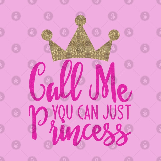 You can call me just Princess by Globe Design