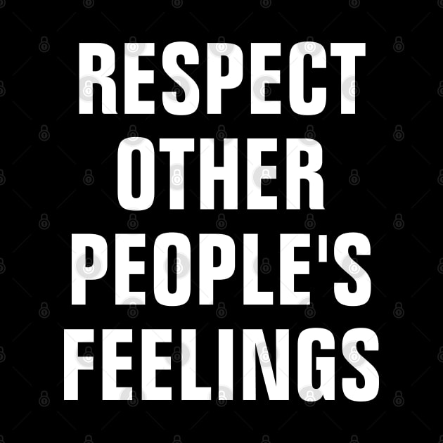 Respect Other People's Feelings by SpHu24