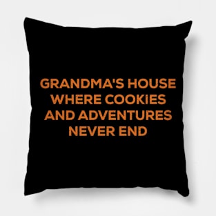 Grandma's house Where cookies and adventures never end Pillow