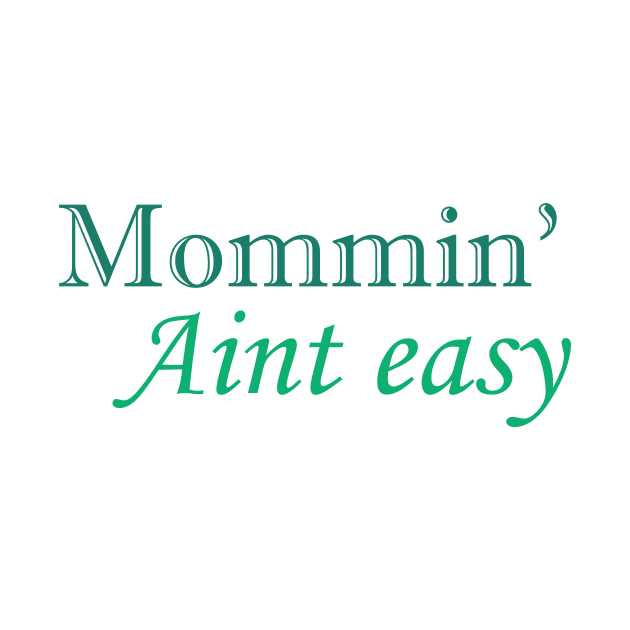 Mommin' aint easy funny cool tee for mother's day by D_creations